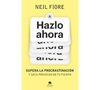 Hazlo ahora: Supera la procrastinación y saca provecho de tu tiempo (Alienta)