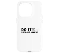 Hazlo de todos modos - Estudia motivación universitaria para estudiantes Carcasa para iPhone 15 Pro