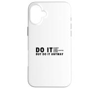 Hazlo de todos modos - Estudia motivación universitaria para estudiantes Carcasa para iPhone 16 Plus