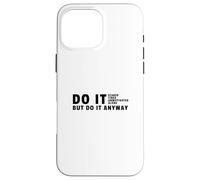 Hazlo de todos modos - Estudia motivación universitaria para estudiantes Carcasa para iPhone 16 Pro Max