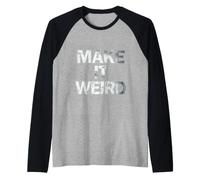 Hazlo extraño Humor Divertido para Peculiar sarcástico Camiseta Manga Raglan