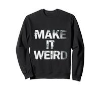 Hazlo extraño Humor Divertido para Peculiar sarcástico Sudadera
