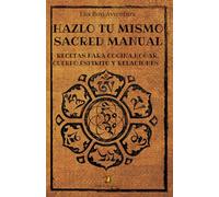 HAZLO TU MISMO SACRED MANUAL: Recetas para Cocina, Hogar, Cuerpo, Mente y Relaciones. Reconnectate con los ingredientes de la vida.
