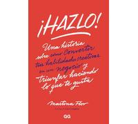 ¡Hazlo!: Una historia sobre cómo convertir tus habilidades creativas en un negocio y triunfar haciendo lo que te gusta