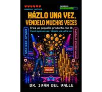 Házlo una vez, véndelo muchas veces.: Crea un pequeño producto con IA. Constrúyelo una vez. Véndelo una y otra vez. (Emprender Sin Código con IA)