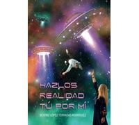 Hazlos realidad tú por mí (Novelas Motivadoras)