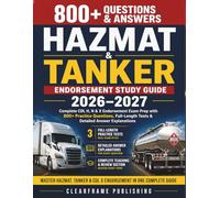 Hazmat and Tanker Endorsement Study Guide 2026-2027: Complete CDL H, N and X Endorsement Exam Prep with 800+ Practice Questions, 3 Full-Length Tests and Detailed Answer Explanation