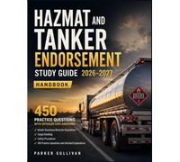 HAZMAT AND TANKER ENDORSEMENT STUDY GUIDE 2026-2027: Master Hazardous Materials Regulations, Cargo Handling, Safety Procedures, 450 Practice Questions, and Detailed Explanations