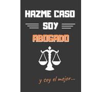 HAZME CASO, SOY ABOGADO: DIVERTIDO CUADERNO DE NOTAS, DIARIO O AGENDA | Regalos originales y creativos | Cumpleaños, Navidad, aniversario o día del padre.
