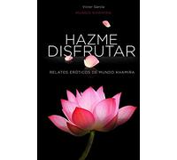 Hazme disfrutar: Excitantes historias eróticas de mujeres modernas: 1 (Hazme Disfrutar: Literatura Erótica en Español)