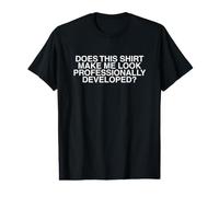 Hazme lucir desarrollado profesionalmente Divertido Raunchy Witty Camiseta gráfica económica
