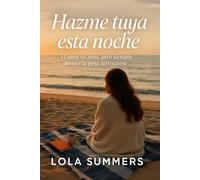 Hazme tuya esta noche: Una novela de amor, deseo y segundas oportunidades (Secretos de Pasión)