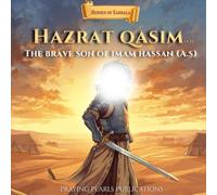 Hazrat Qasim (A.S): The Brave Son of Imam Hassan (A.S): A Children's Islamic Story About Faith, Courage and Standing for Truth (Heroes of Karbala Series)