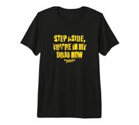 Hazte a un Lado, Ahora estás en mi Dojo Camiseta Premium