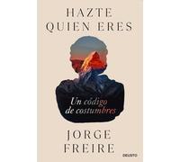 Hazte quien eres: Un código de costumbres (Deusto)