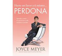 Hazte un favor a ti mismo... Perdona: Aprende a tomar el control de tu vida mediante el perdón