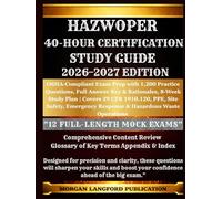 HAZWOPER 40-HOUR CERTIFICATION STUDY GUIDE 2026-2027 EDITION: OSHA-Compliant Exam Prep with 1,200 Practice Questions, Full Answer Key & Rationales, ... Safety, Emergency Response & Hazardous Waste
