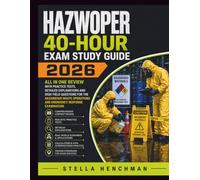 HAZWOPER 40-Hour Exam Study Guide 2026: All in one review with practice tests, Detailed explanations and High yield questions for the Hazardous Waste Operations and Emergency Response Examination
