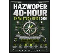 HAZWOPER 40-HOUR Exam Study Guide 2026: Comprehensive Review with Practice Questions, Expert Guidance, and Proven Strategies for the Hazardous Waste Operations and Emergency Response Examination