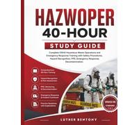HAZWOPER 40-Hour Study Guide: Complete OSHA Hazardous Waste Operations and Emergency Response Training with Safety Procedures, Hazard Recognition, PPE, Emergency Response, Decontamination.