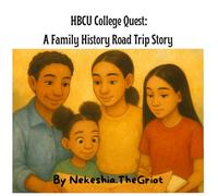 HBCU College Quest: A Family History Road Trip Story (The Griot Tales: Family Roots and Roadmaps)