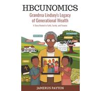 HBCUNomics: Grandma Lindsey's Legacy of Generational Wealth: A Story Rooted in Faith, Family, and Finance (HBCUNomics® Series)