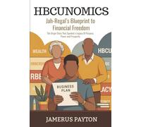 HBCUNomics: Jah-Regal's Blueprint to Financial Freedom: The Origin Story That Sparked a Legacy of Purpose, Power and Prosperity (HBCUNomics® Series)