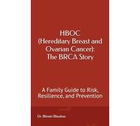 HBOC (Hereditary Breast and Ovarian Cancer): The BRCA Story: A Family Guide to Risk, Resilience, and Prevention (Genes & Cancer: What Families Need to Know)