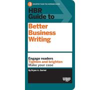 HBR Guide to Better Business Writing (HBR Guide Series): Engage Readers, Tighten and Brighten, Make Your Case