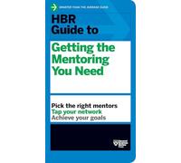 HBR Guide to Getting the Mentoring You Need (HBR Guide Series)