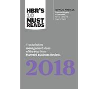 HBR's 10 Must Reads 2018: The Definitive Management Ideas of the Year from Harvard Business Review