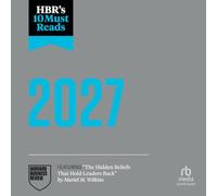 Hbr's 10 Must Reads 2027: The Definitive Management Ideas of the Year from Harvard Business Review: (Featuring the Hidden Beliefs That Hold Leaders Back by Muriel M. Wilkins)