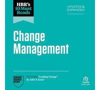 Hbr's 10 Must Reads on Change Management, Updated and Expanded (Featuring Leading Change by John P. Kotter)