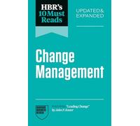Hbr's 10 Must Reads on Change Management, Updated and Expanded (Featuring Leading Change by John P. Kotter)