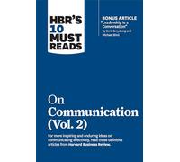 HBR's 10 Must Reads on Communication, Vol. 2 (with bonus article "Leadership Is a Conversation" by Boris Groysberg and Michael Slind)