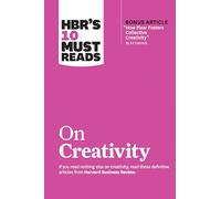 HBR's 10 Must Reads on Creativity (with bonus article "How Pixar Fosters Collective Creativity" By Ed Catmull)
