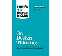 HBR's 10 Must Reads on Design Thinking (with featured article "Design Thinking" By Tim Brown)