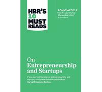 HBR's 10 Must Reads on Entrepreneurship and Startups (featuring Bonus Article "Why the Lean Startup Changes Everything" by Steve Blank)