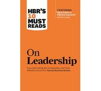 HBR's 10 Must Reads on Leadership (with featured article "What Makes an Effective Executive," by Peter F. Drucker)