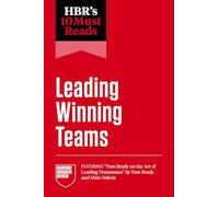 HBR's 10 Must Reads on Leading Winning Teams (featuring "Tom Brady on the Art of Leading Teammates" by Tom Brady and Nitin Nohria)