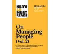 HBR's 10 Must Reads on Managing People, Vol. 2 (with bonus article "The Feedback Fallacy" by Marcus Buckingham and Ashley Goodall)