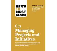 HBR's 10 Must Reads on Managing Projects and Initiatives