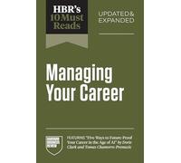 HBR's 10 Must Reads on Managing Your Career, Updated and Expanded (featuring "Five Ways to Future-Proof Your Career in the Age of AI" by Dorie Clark ... by Dorie Clark and Tomas Chamorro-Premuzic)