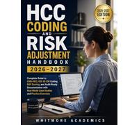 HCC CODING AND RISK ADJUSTMENT HANDBOOK 2026-2027: Complete Guide to CMS-HCC, ICD-10-CM Coding, RAF Scoring, and Audit-Ready Documentation with Real-World Case Studies and Practice Exercises