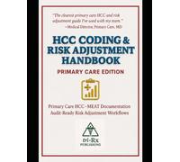 HCC Coding and Risk Adjustment Handbook: A Primary Care Guide for Accurate Documentation, MEAT-Driven Coding, and Audit-Ready Risk Adjustment