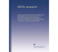 HCFA research: Agency practices and other factors threaten quality of mandated studies : report to the chairman, Subcommittee on Human Resources and ... Operations, House of Representatives
