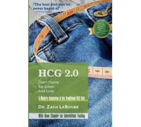 HCG 2.0 - Don't Starve, Eat Smart and Lose: A Modern Adaptation of the Traditional HCG Diet
