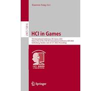 HCI in Games: 7th International Conference, HCI-Games 2025, Held as Part of the 27th HCI International Conference, HCII 2025, Gothenburg, Sweden, June ... 15816 (Lecture Notes in Computer Science)