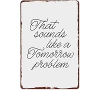 HDKYSWBUEJ Funny Office Decor Tin Sign Featuring That Sounds Like A Tomorrow Problem Quote for Home Bar Wall (8 X 12 in)