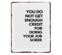 HDKYSWBUEJ Funny Workplace Humor Sign You Do Not Get Enough Credit For Doing Your Job Sober Humorous Aluminum Metal Wall-Art for Home Office Garage Bar 8 X 12 in